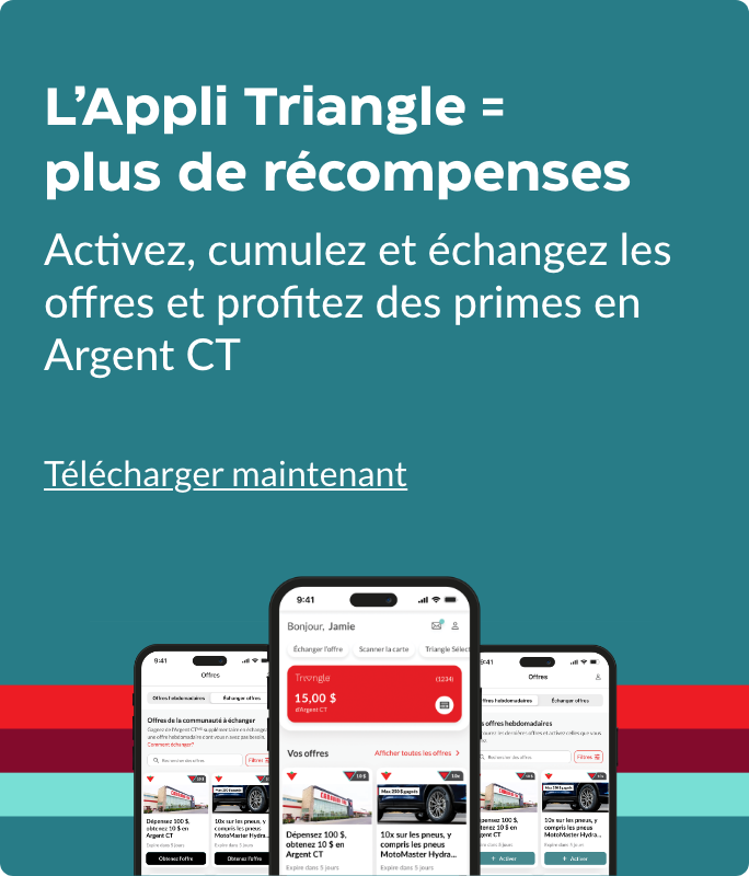 Appli Triangle = plus de récompenses Activez, cumulez et échangez les offres et profitez des primes en Argent CT